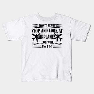 i don't always stop and look at airplanes Kids T-Shirt